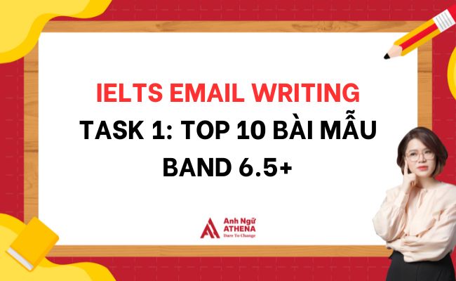 IELTS Email Writing Task 1: Top 10 bài mẫu band 6.5+