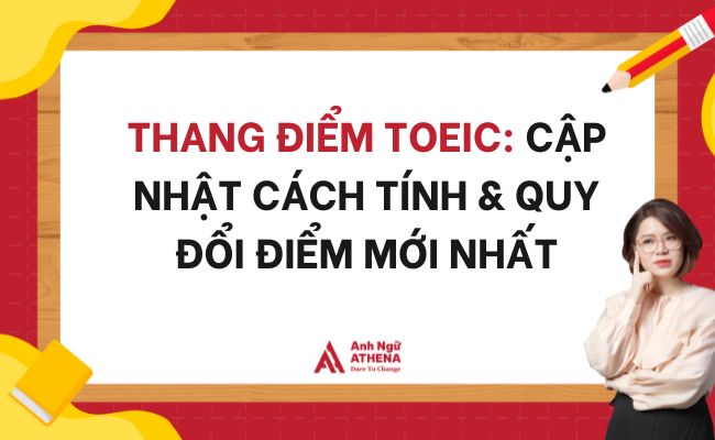 Thang điểm TOEIC: Cập nhật cách tính & quy đổi điểm mới nhất