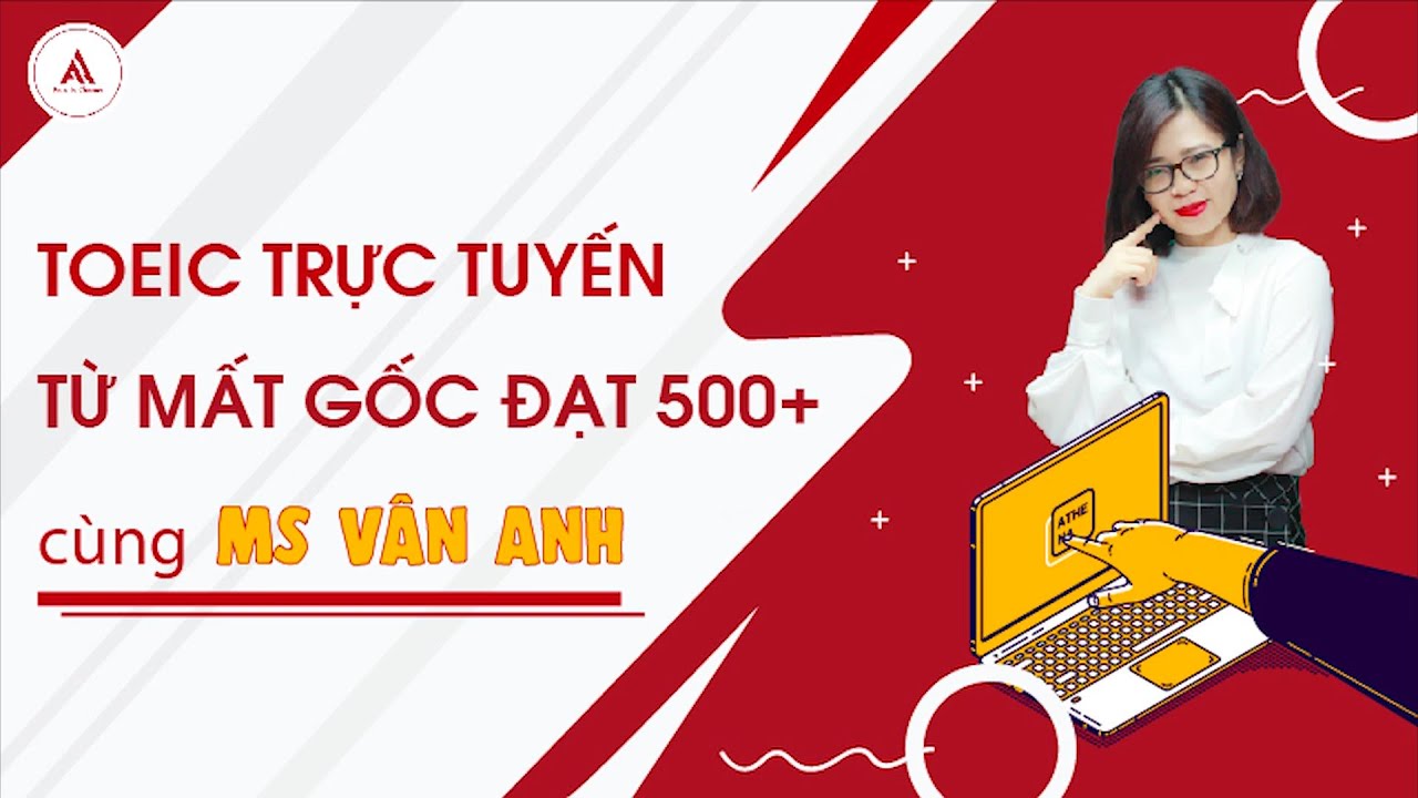 Học TOEIC 500+ tại Hà Nội: Lộ trình, địa chỉ và mẹo tăng điểm nhanh